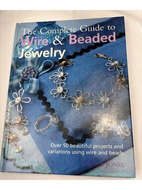 The Complete Guide To Wire & Beaded Jewelry Book Linda Jones Over 50 Projects